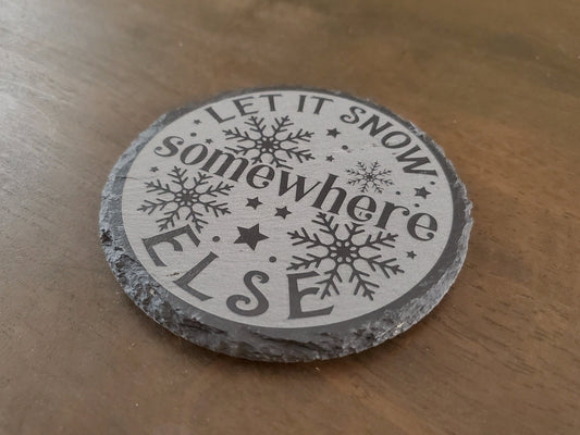 Funny Christmas Coasters, Let It Snow Somewhere Else, Engraved Slate Coaster, 4 Inch Round Slate Coaster