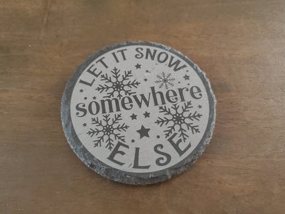 Funny Christmas Coasters, Let It Snow Somewhere Else, Engraved Slate Coaster, 4 Inch Round Slate Coaster